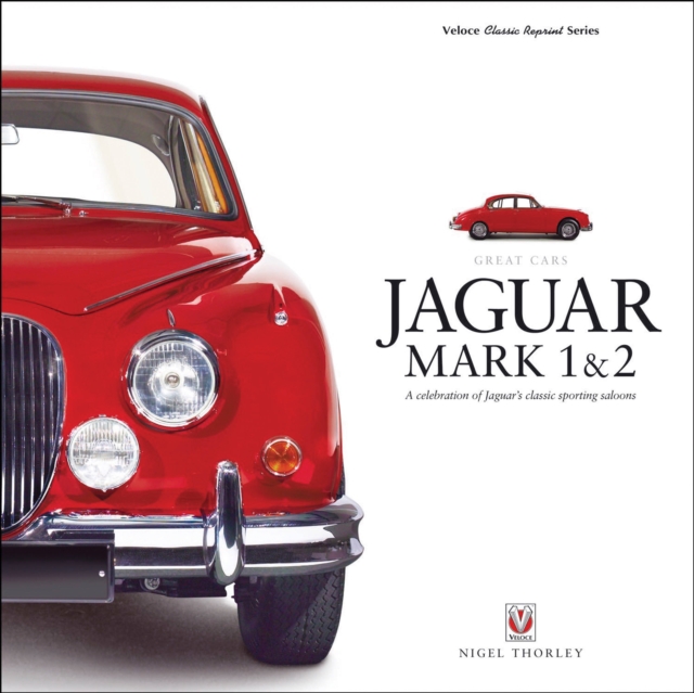 Jaguar Mark 1 & 2 : A Celebration of Jaguar's Classic Sporting Saloons, Hardback Book