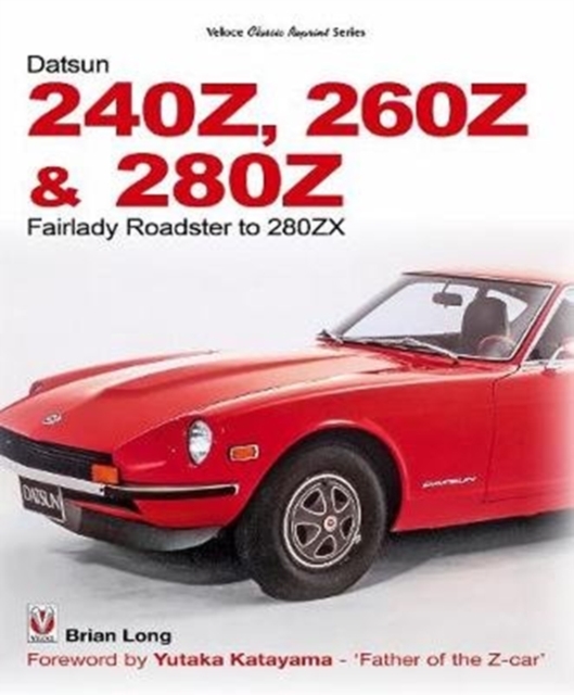 The Datsun 240Z, 260Z & 280Z : Fairlady Roadster to 280ZX, Paperback / softback Book