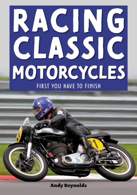 Racing Classic Motorcycles : First you have to finish, Paperback / softback Book