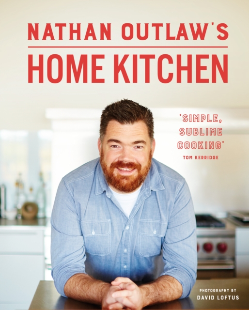 Nathan Outlaw's Home Kitchen : 100 Recipes to Cook for Family and Friends, EPUB eBook