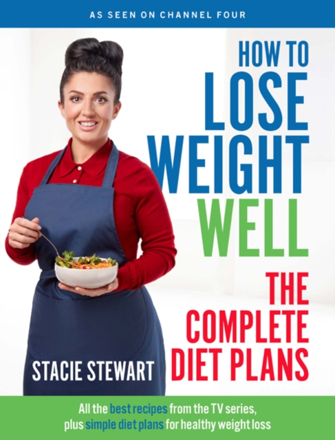 How to Lose Weight Well: The Complete Diet Plans : All the Best Recipes from the TV Series, Plus Simple Diet Plans for Healthy Weight Loss, Paperback / softback Book