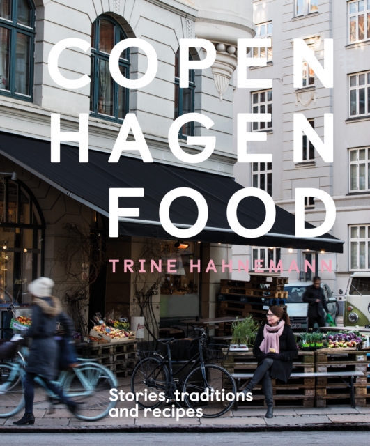 Copenhagen Food : Stories, Traditions and Recipes, EPUB eBook