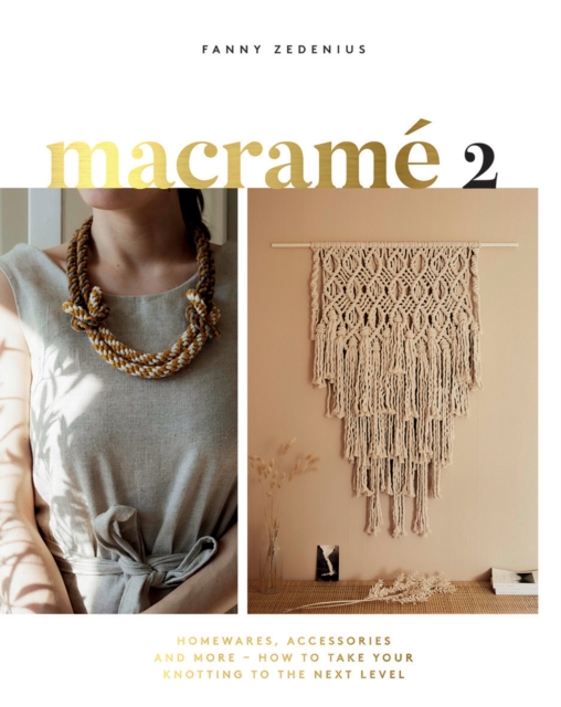 Macrame 2 : Homewares, Accessories and More - How to Take Your Knotting to the Next Level, Paperback / softback Book