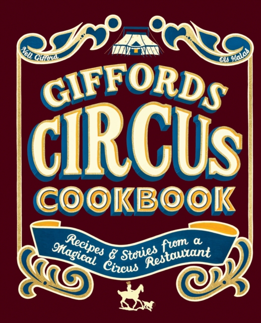 Giffords Circus Cookbook : Recipes and Stories From a Magical Circus Restaurant, EPUB eBook