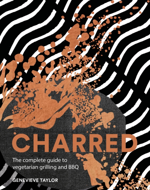 Charred : The Complete Guide to Vegetarian Grilling and Barbecue, Hardback Book