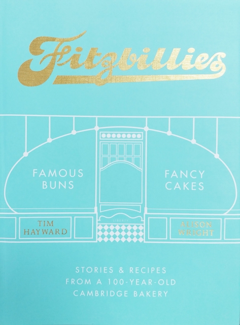 Fitzbillies : Stories & Recipes from a 100-Year-Old Cambridge Bakery, Hardback Book