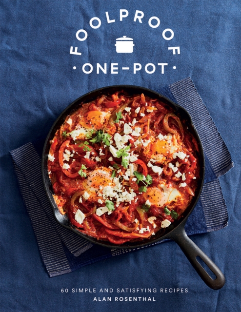 Foolproof One-Pot : 60 Simple and Satisfying Recipes, Hardback Book