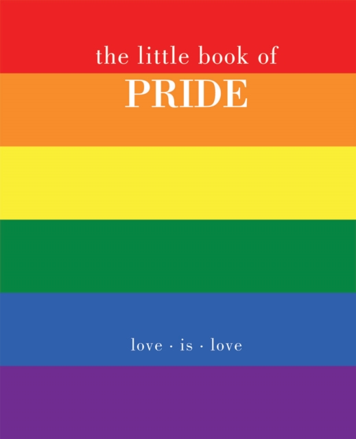 The Little Book of Pride : Love Is Love, Hardback Book