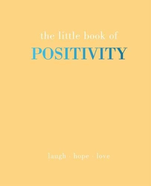 The Little Book of Positivity : Laugh | Hope | Love, Hardback Book