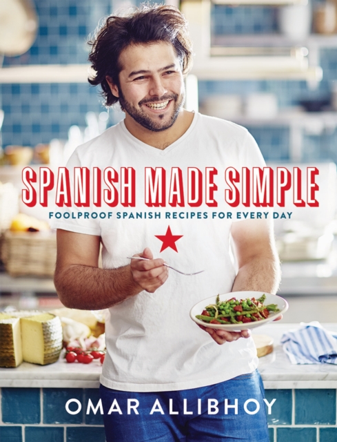 Spanish Made Simple : Foolproof Spanish Recipes for Every Day, Hardback Book