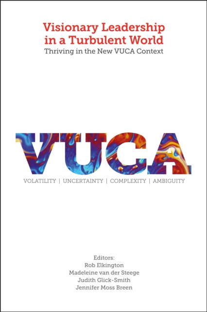 Visionary Leadership in a Turbulent World : Thriving in the New VUCA Context, Hardback Book