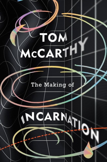 The Making of Incarnation : FROM THE TWICE BOOKER SHORLISTED AUTHOR, Hardback Book