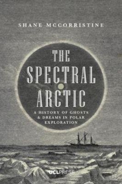 The Spectral Arctic : A History of Dreams and Ghosts in Polar Exploration, Paperback / softback Book