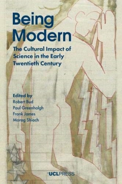 Being Modern : The Cultural Impact of Science in the Early Twentieth Century, Paperback / softback Book