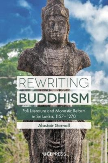 Rewriting Buddhism : Pali Literature and Monastic Reform in Sri Lanka, 11571270, Paperback / softback Book