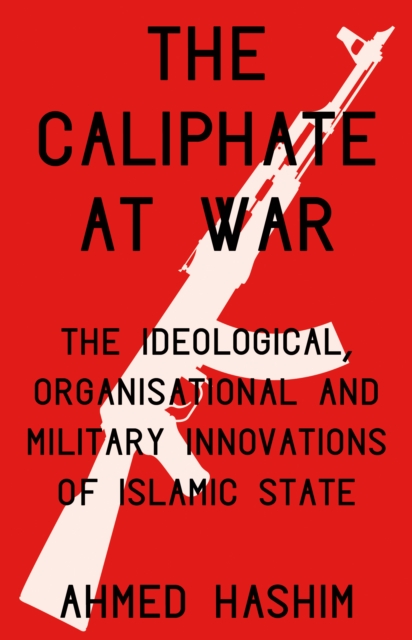 The Caliphate at War : The Ideological, Organisational and Military Innovations of Islamic State, EPUB eBook