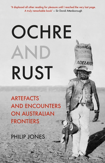 Ochre and Rust : Artefacts and Encounters on Australian Frontiers, PDF eBook
