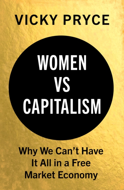 Women vs. Capitalism : Why We Can't Have It All in a Free Market Economy, PDF eBook