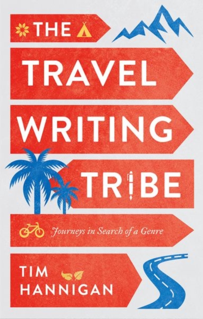 The Travel Writing Tribe : Journeys in Search of a Genre, Hardback Book