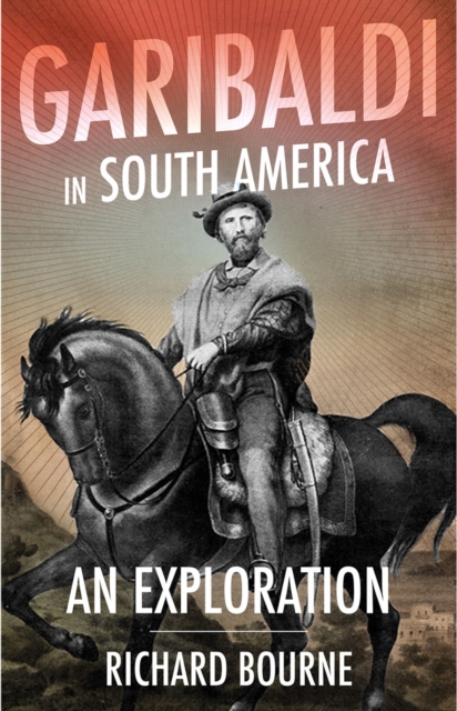 Garibaldi in South America : An Exploration, EPUB eBook