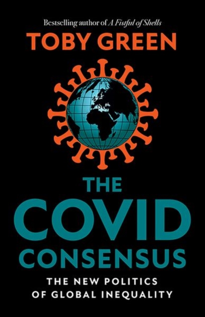 The Covid Consensus : The New Politics of Global Inequality, Hardback Book