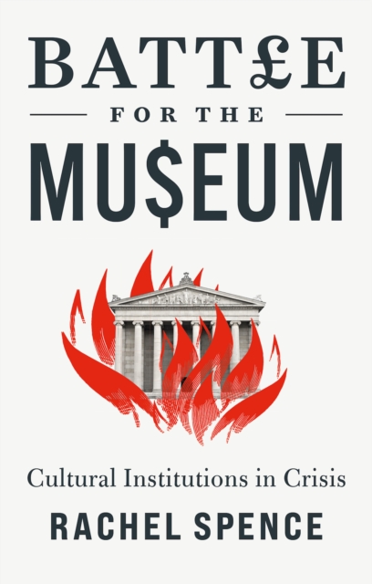 Battle for the Museum : Cultural Institutions in Crisis, Hardback Book