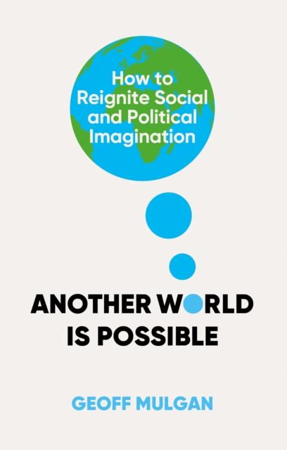 Another World Is Possible : How to Reignite Social and Political Imagination, EPUB eBook