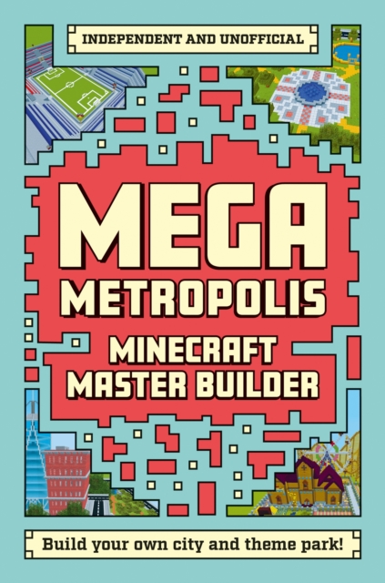 Master Builder - Minecraft Mega Metropolis (Independent & Unofficial) : Build Your Own Minecraft City and Theme Park, Paperback / softback Book