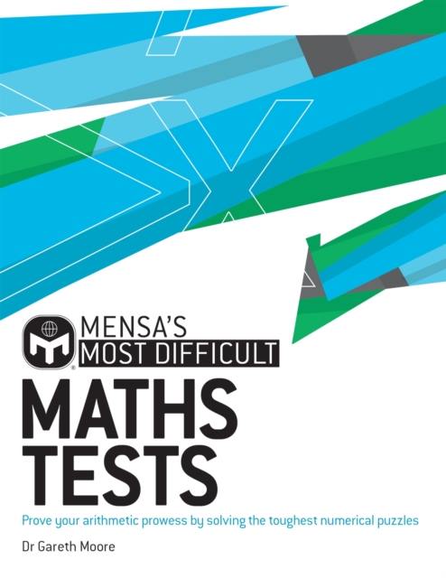 Mensa's Most Difficult Maths Tests : Prove your arithmetic prowess by solving the toughest numerical puzzles, Paperback / softback Book
