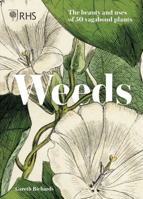 RHS Weeds : the beauty and uses of 50 vagabond plants, Hardback Book