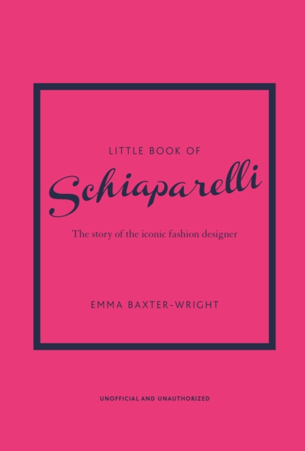 Little Book of Schiaparelli : The Story of the Iconic Fashion Designer, Hardback Book