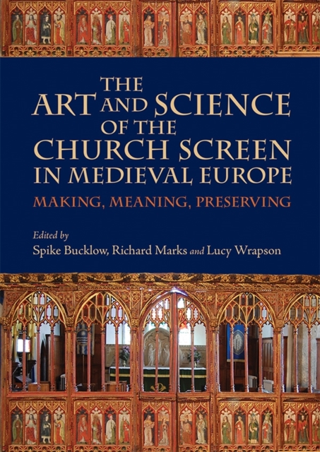 The Art and Science of the Church Screen in Medieval Europe : Making, Meaning, Preserving, PDF eBook