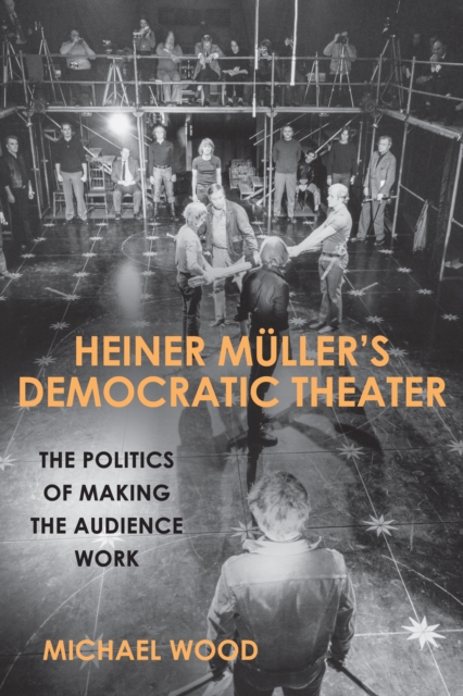 Heiner Muller's Democratic Theater : The Politics of Making the Audience Work, PDF eBook