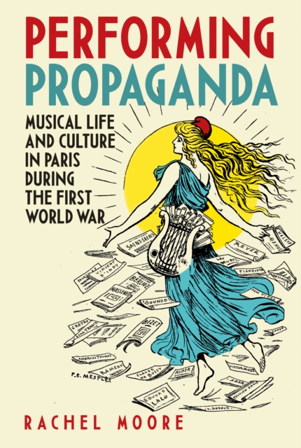 Performing Propaganda: Musical Life and Culture in Paris during the First World War, PDF eBook