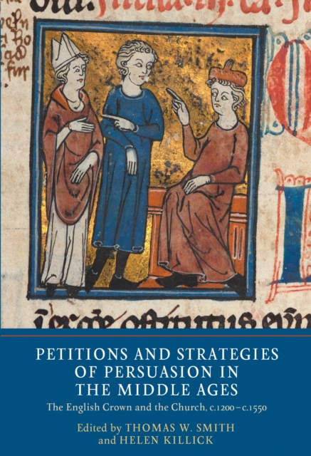 Petitions and Strategies of Persuasion in the Middle Ages : The English Crown and the Church, c.1200-c.1550, PDF eBook