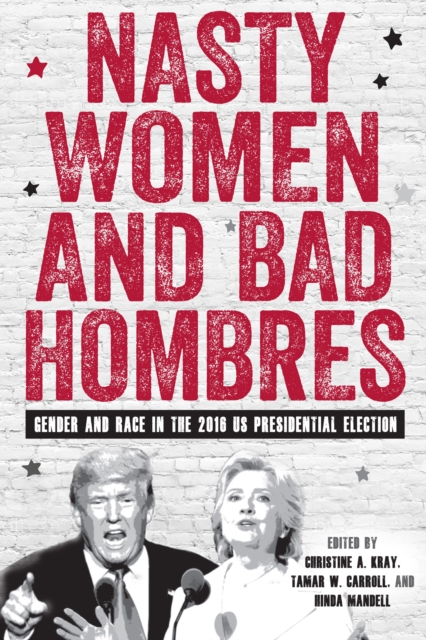 Nasty Women and Bad Hombres : Gender and Race in the 2016 US Presidential Election, PDF eBook