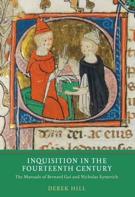 Inquisition in the Fourteenth Century : The Manuals of Bernard Gui and Nicholas Eymerich, PDF eBook