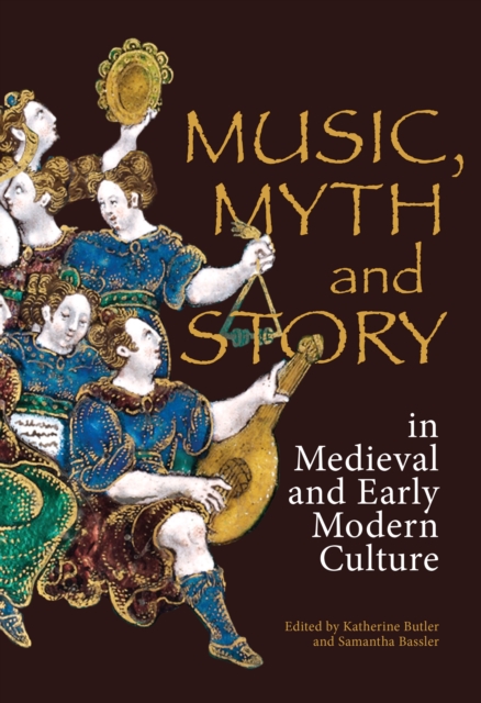 Music, Myth and Story in Medieval and Early Modern Culture, PDF eBook