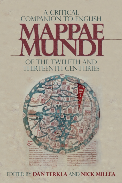 A Critical Companion to English <I>Mappae Mundi</I> of the Twelfth and Thirteenth Centuries, PDF eBook