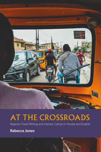 At the Crossroads : Nigerian Travel Writing and Literary Culture in Yoruba and English, PDF eBook