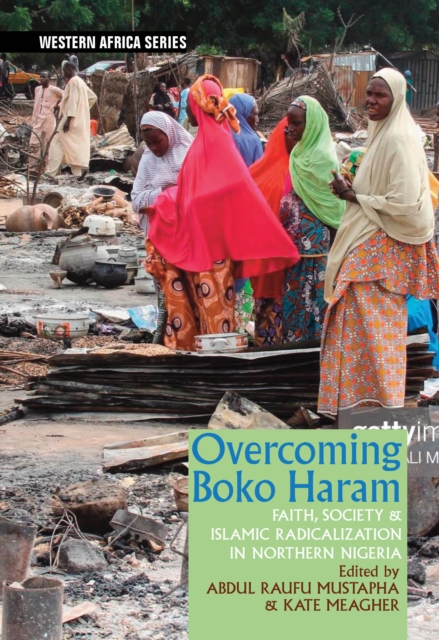 Overcoming Boko Haram : Faith, Society & Islamic Radicalization in Northern Nigeria, PDF eBook