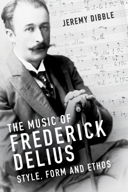 The Music of Frederick Delius : Style, Form and Ethos, PDF eBook