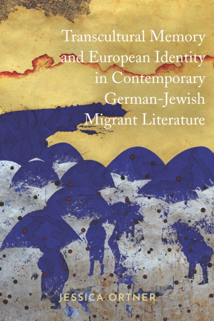 Transcultural Memory and European Identity in Contemporary German-Jewish Migrant Literature, PDF eBook