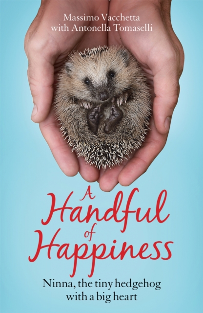 A Handful of Happiness : Ninna, the tiny hedgehog with a big heart, Paperback / softback Book