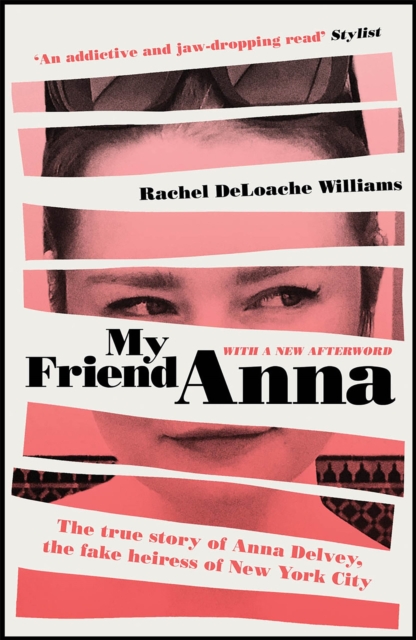 My Friend Anna : The true story of Anna Delvey, the fake heiress of New York City, Paperback / softback Book