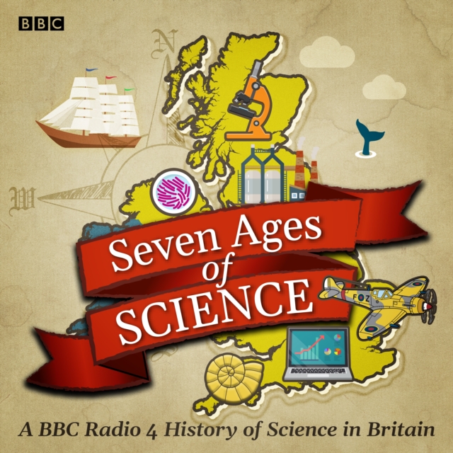 Seven Ages of Science : A BBC Radio 4 History of Science in Britain, eAudiobook MP3 eaudioBook