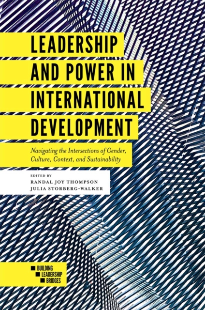 Leadership and Power in International Development : Navigating the Intersections of Gender, Culture, Context, and Sustainability, Paperback / softback Book