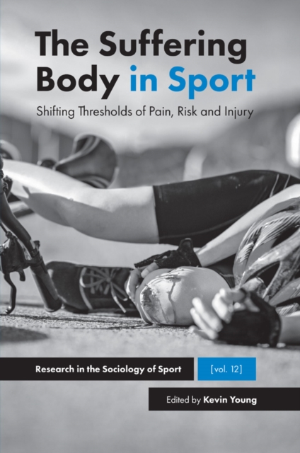 The Suffering Body in Sport : Shifting Thresholds of Pain, Risk and Injury, EPUB eBook