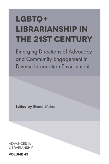 LGBTQ+ Librarianship in the 21st Century : Emerging Directions of Advocacy and Community Engagement in Diverse Information Environments, Hardback Book