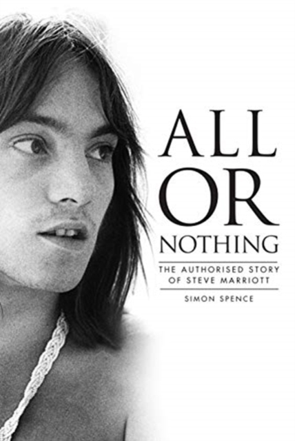 All Or Nothing: The Authorised Story of Steve Marriott, Hardback Book